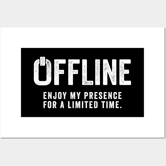 Offline Enjoy My Presence For A Limited Time Wall Art by Sarjonello